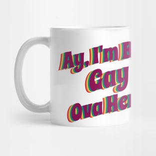 Ay' I'm Bein' Gay Ova Here, rainbow Mug